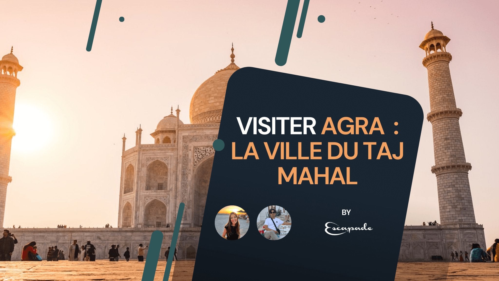 Visiter Agra : Notre guide pour explorer la ville du Taj Mahal - E-scapade